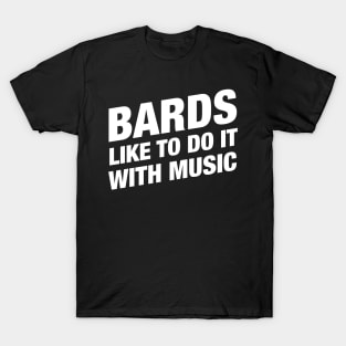 Bards Like to Do It With Music - Bard RPG T-Shirt